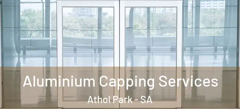 Aluminium Capping Services Athol Park - SA