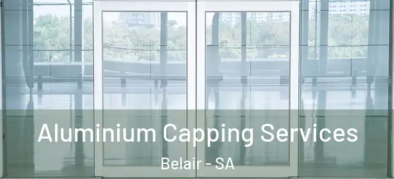 Aluminium Capping Services Belair - SA