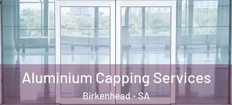 Aluminium Capping Services Birkenhead - SA