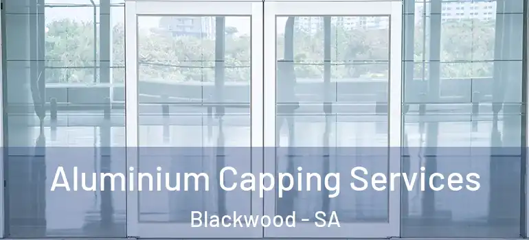 Aluminium Capping Services Blackwood - SA