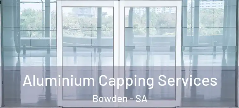 Aluminium Capping Services Bowden - SA