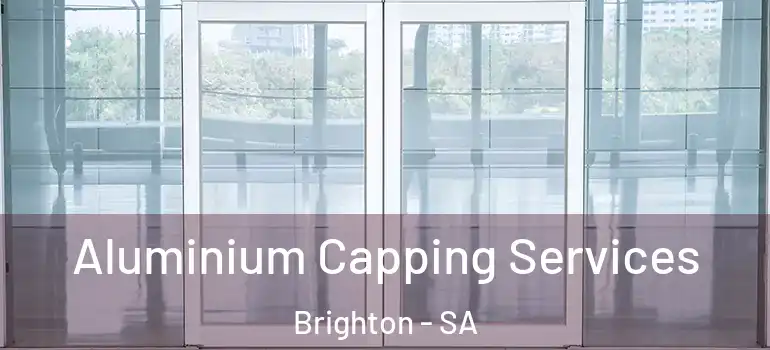 Aluminium Capping Services Brighton - SA