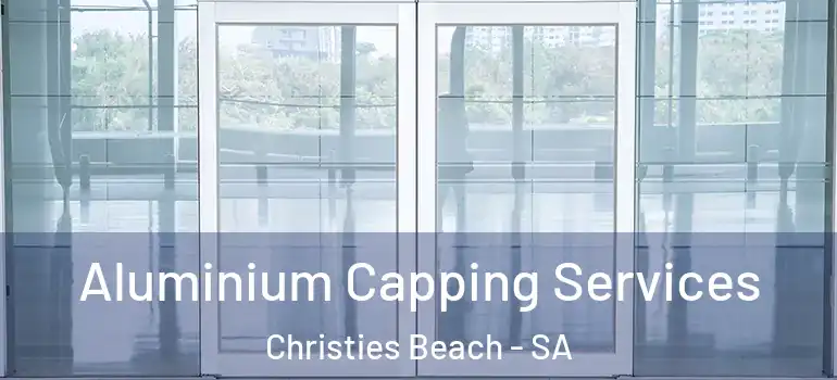 Aluminium Capping Services Christies Beach - SA
