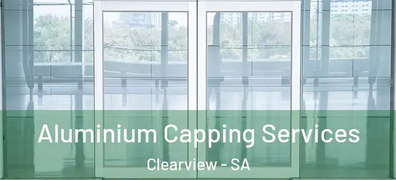 Aluminium Capping Services Clearview - SA