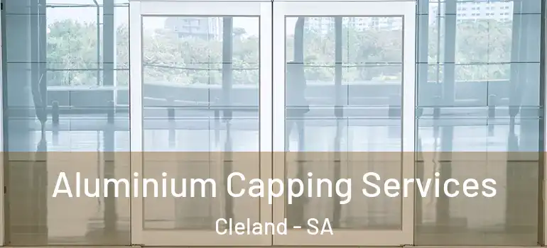 Aluminium Capping Services Cleland - SA