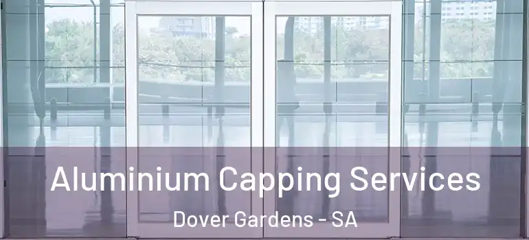 Aluminium Capping Services Dover Gardens - SA