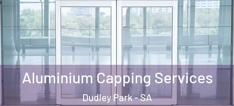 Aluminium Capping Services Dudley Park - SA
