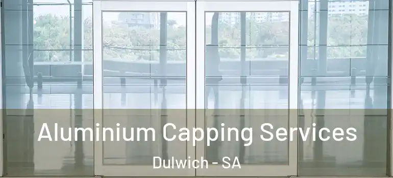 Aluminium Capping Services Dulwich - SA