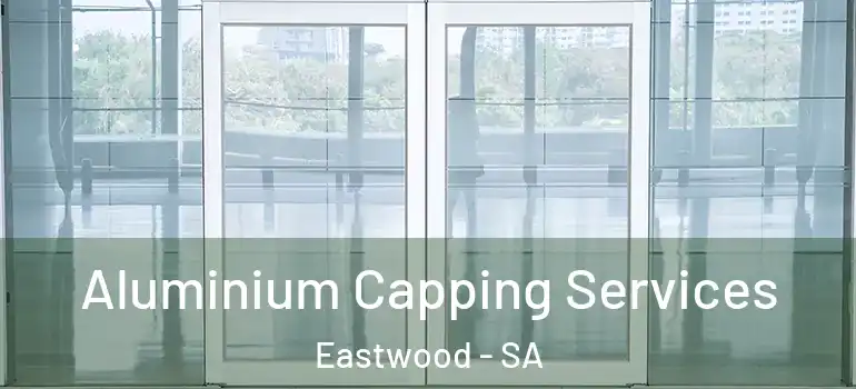 Aluminium Capping Services Eastwood - SA