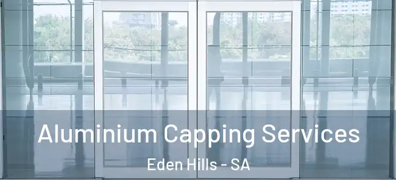 Aluminium Capping Services Eden Hills - SA
