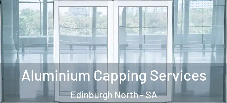 Aluminium Capping Services Edinburgh North - SA