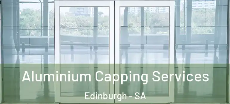 Aluminium Capping Services Edinburgh - SA