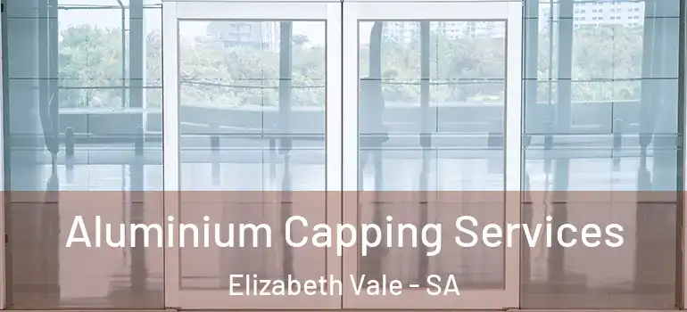 Aluminium Capping Services Elizabeth Vale - SA