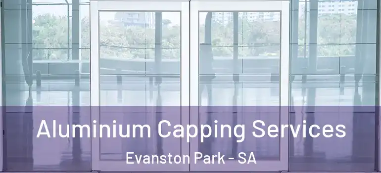 Aluminium Capping Services Evanston Park - SA