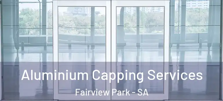 Aluminium Capping Services Fairview Park - SA