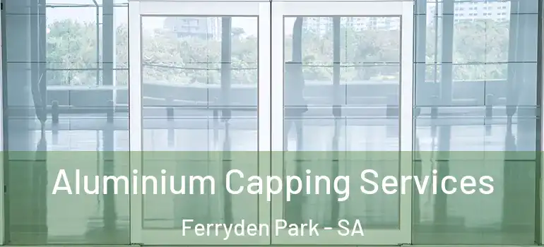 Aluminium Capping Services Ferryden Park - SA