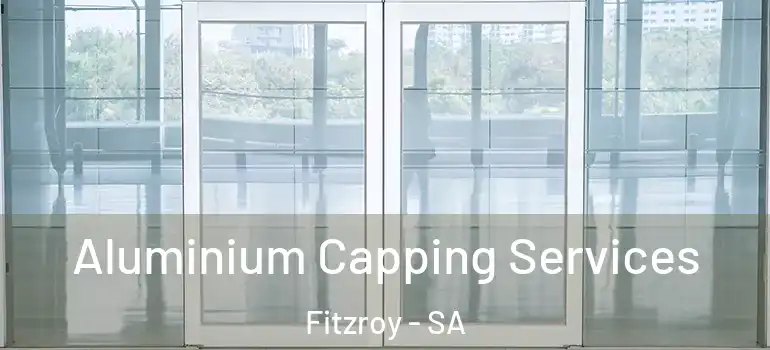 Aluminium Capping Services Fitzroy - SA