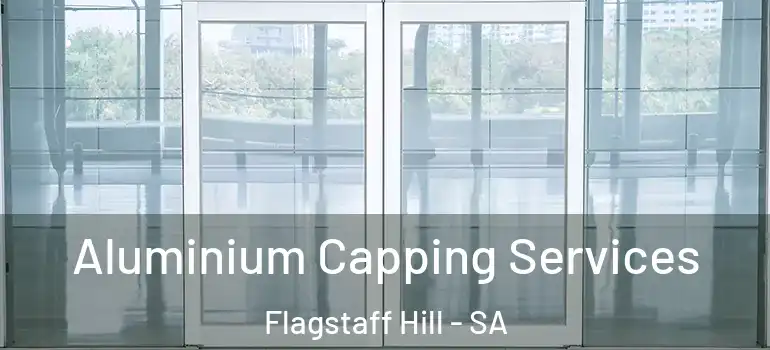 Aluminium Capping Services Flagstaff Hill - SA