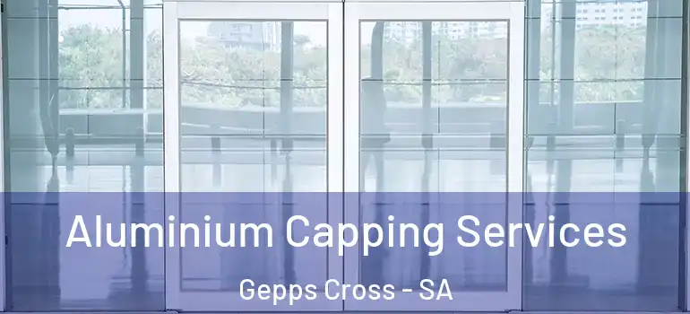 Aluminium Capping Services Gepps Cross - SA