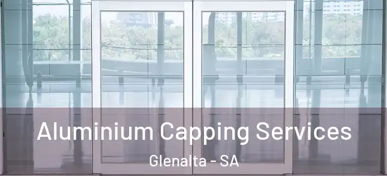 Aluminium Capping Services Glenalta - SA