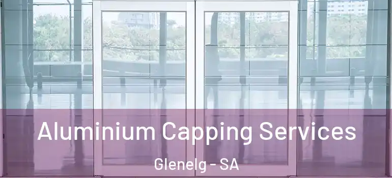 Aluminium Capping Services Glenelg - SA