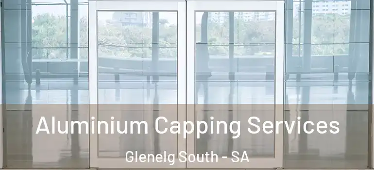 Aluminium Capping Services Glenelg South - SA