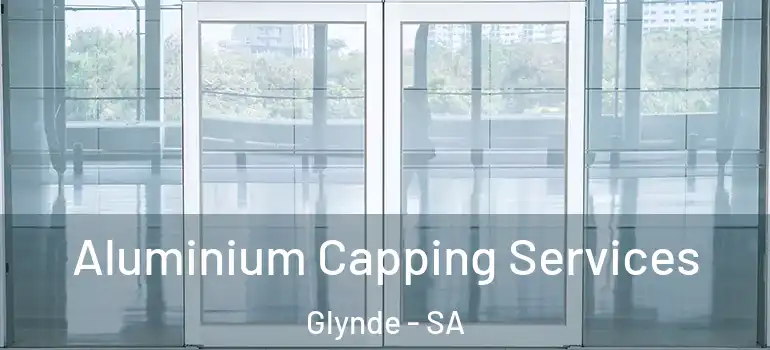 Aluminium Capping Services Glynde - SA