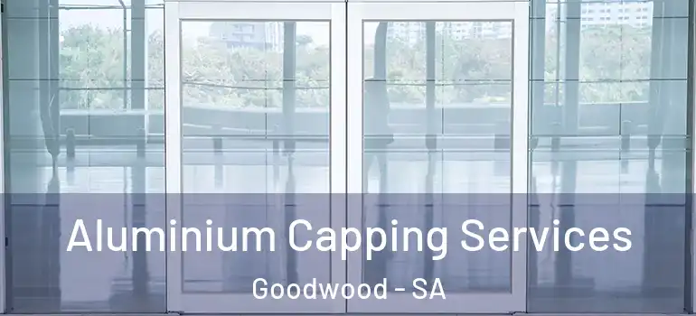 Aluminium Capping Services Goodwood - SA