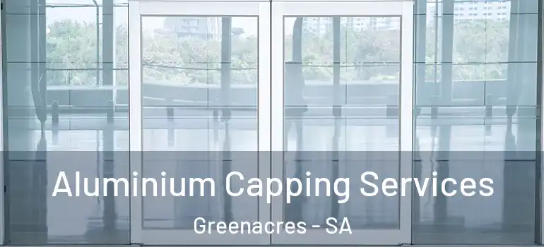 Aluminium Capping Services Greenacres - SA