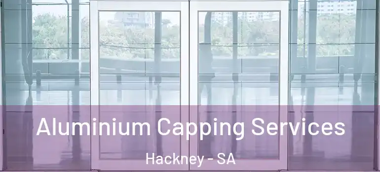 Aluminium Capping Services Hackney - SA