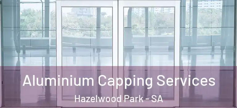 Aluminium Capping Services Hazelwood Park - SA