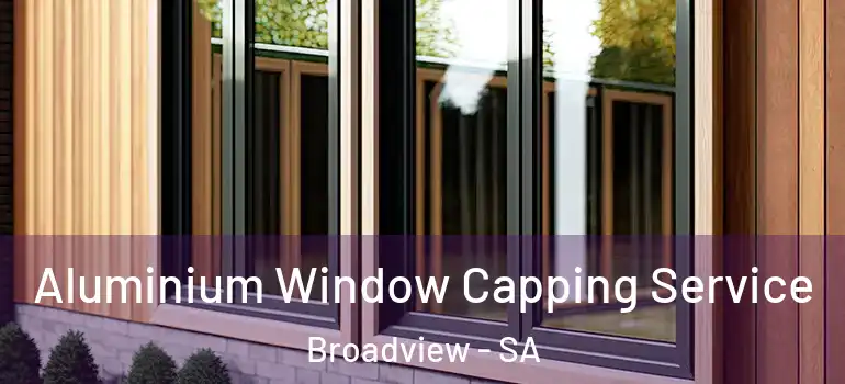 Aluminium Window Capping Service Broadview - SA