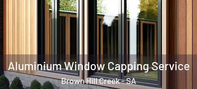  Aluminium Window Capping Service Brown Hill Creek - SA
