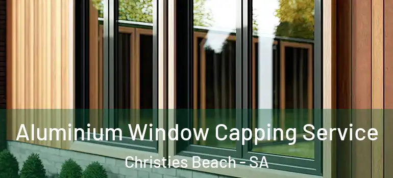  Aluminium Window Capping Service Christies Beach - SA