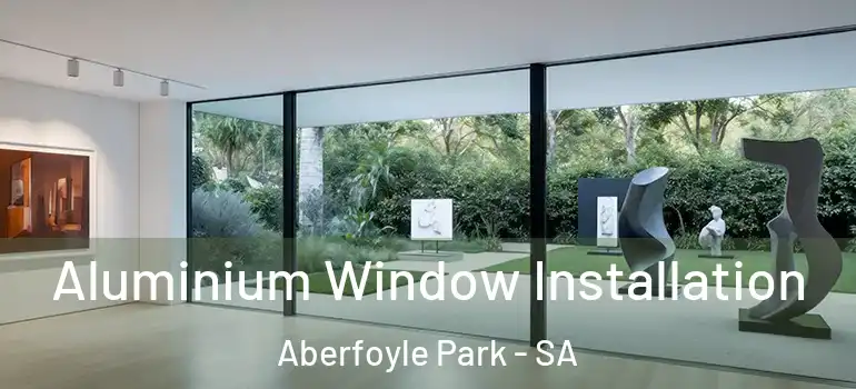 Aluminium Window Installation Aberfoyle Park - SA