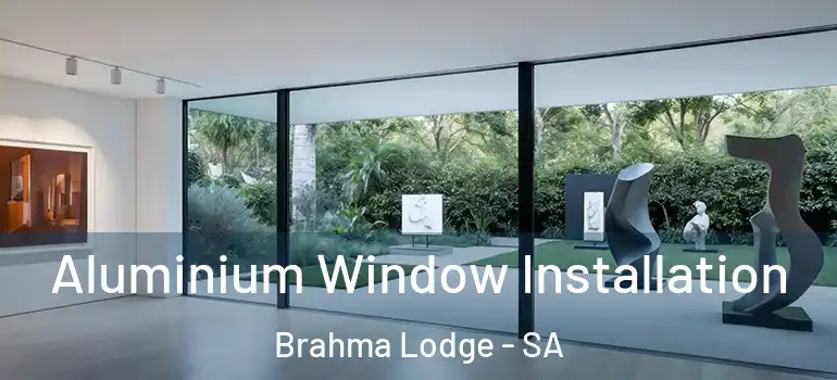 Aluminium Window Installation Brahma Lodge - SA