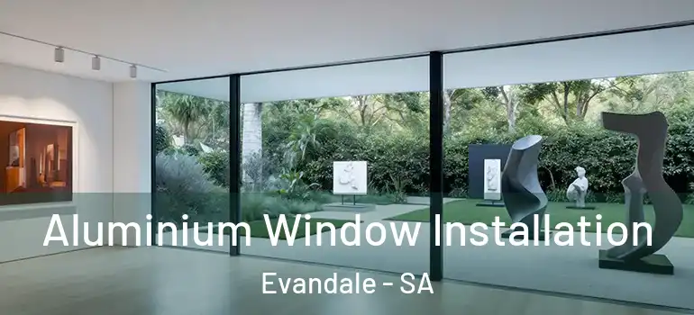 Aluminium Window Installation Evandale - SA