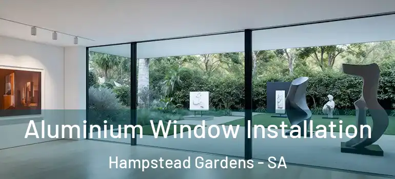 Aluminium Window Installation Hampstead Gardens - SA