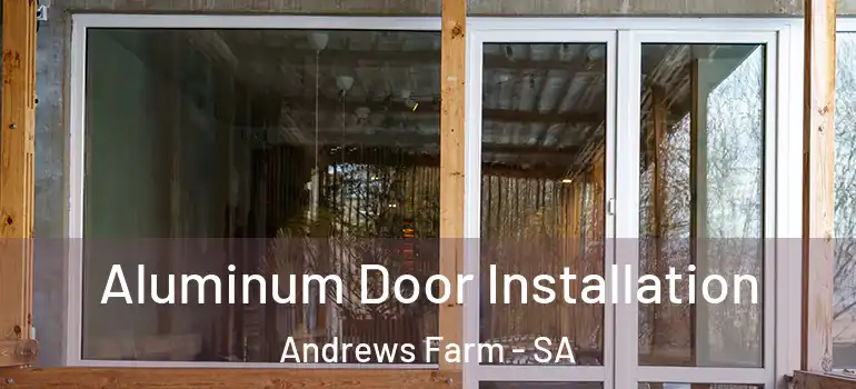 Aluminum Door Installation Andrews Farm - SA