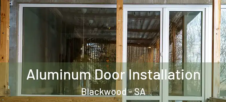 Aluminum Door Installation Blackwood - SA