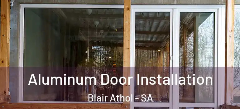 Aluminum Door Installation Blair Athol - SA