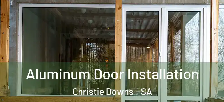 Aluminum Door Installation Christie Downs - SA