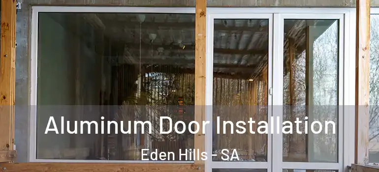 Aluminum Door Installation Eden Hills - SA