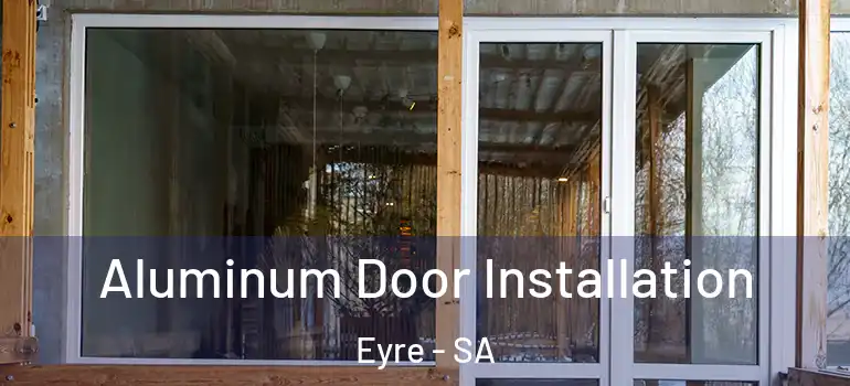 Aluminum Door Installation Eyre - SA