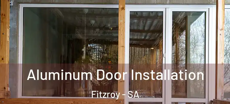 Aluminum Door Installation Fitzroy - SA