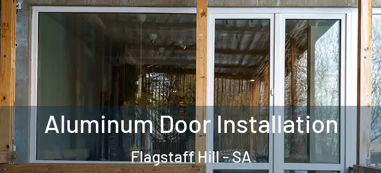 Aluminum Door Installation Flagstaff Hill - SA