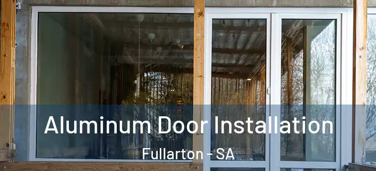 Aluminum Door Installation Fullarton - SA