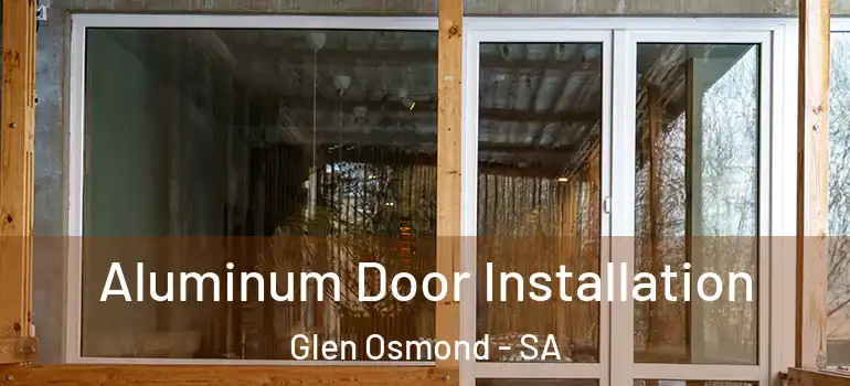 Aluminum Door Installation Glen Osmond - SA