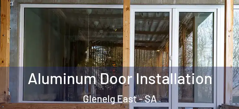 Aluminum Door Installation Glenelg East - SA