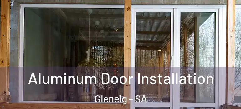 Aluminum Door Installation Glenelg - SA